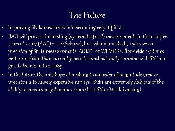 The Future • Improving SN Ia measurements becoming very difficult. • BAO will provide