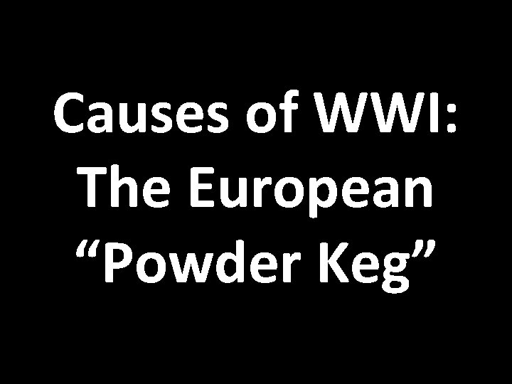 Causes of WWI: The European “Powder Keg” 
