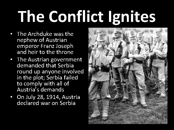 The Conflict Ignites • The Archduke was the nephew of Austrian emperor Franz Joseph