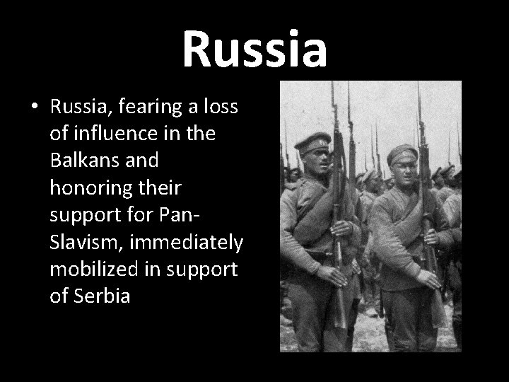 Russia • Russia, fearing a loss of influence in the Balkans and honoring their