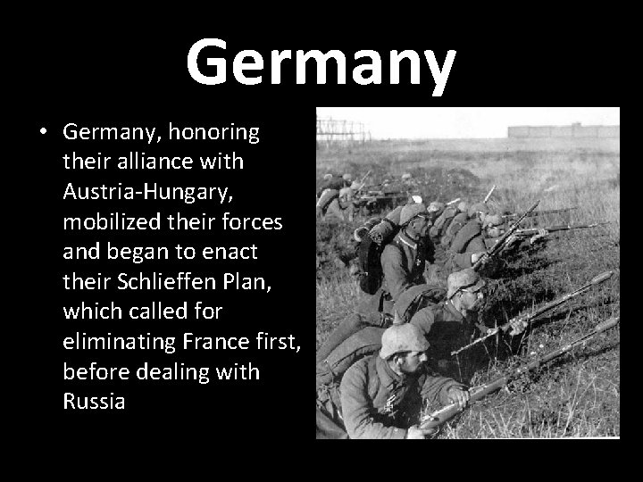 Germany • Germany, honoring their alliance with Austria-Hungary, mobilized their forces and began to
