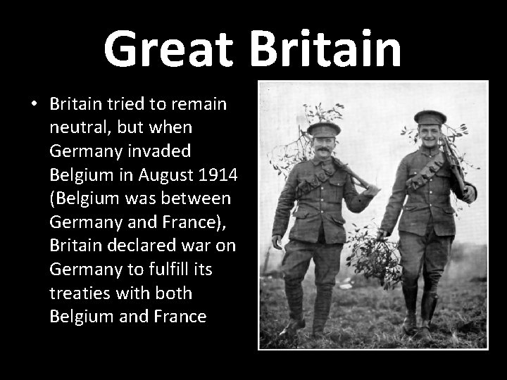 Great Britain • Britain tried to remain neutral, but when Germany invaded Belgium in