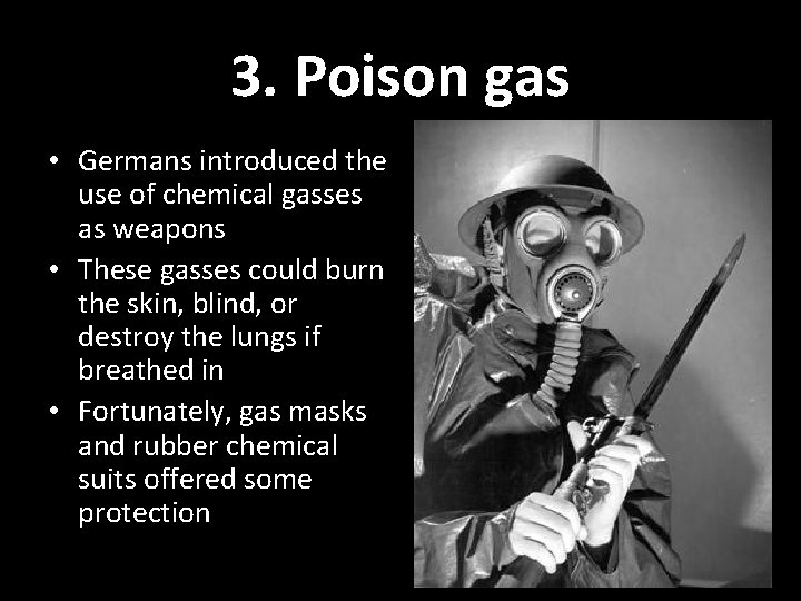 3. Poison gas • Germans introduced the use of chemical gasses as weapons •