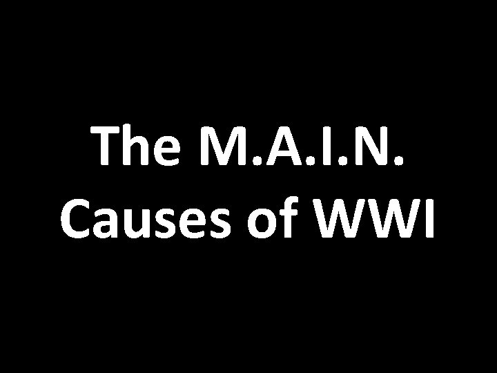 The M. A. I. N. Causes of WWI 