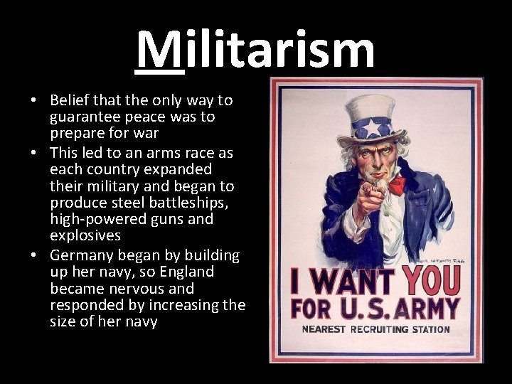 Militarism • Belief that the only way to guarantee peace was to prepare for