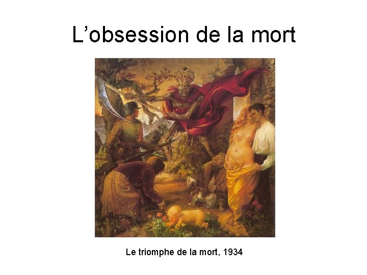 L’obsession de la mort Le triomphe de la mort, 1934 