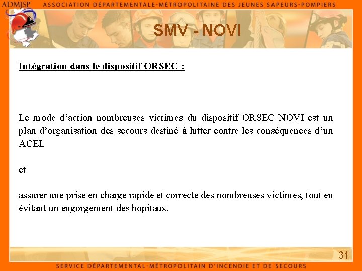 SMV - NOVI Intégration dans le dispositif ORSEC : Le mode d’action nombreuses victimes