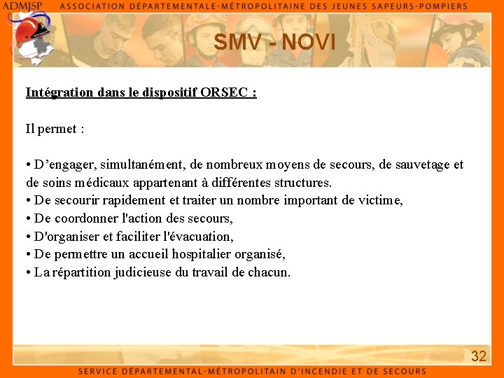 SMV - NOVI Intégration dans le dispositif ORSEC : Il permet : • D’engager,