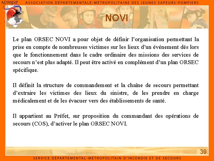 NOVI Le plan ORSEC NOVI a pour objet de définir l’organisation permettant la prise