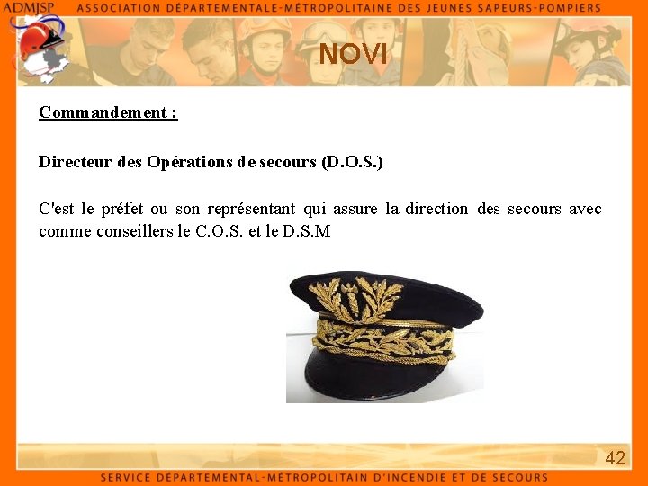 NOVI Commandement : Directeur des Opérations de secours (D. O. S. ) C'est le