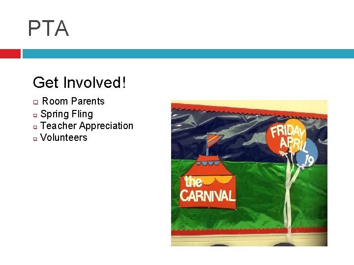 PTA Get Involved! Room Parents q Spring Fling q Teacher Appreciation q Volunteers q