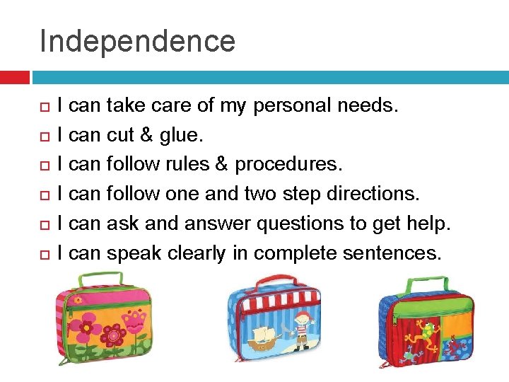 Independence I can take care of my personal needs. I can cut & glue.