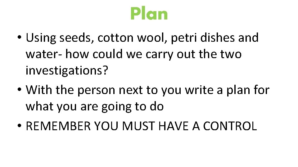 Plan • Using seeds, cotton wool, petri dishes and water- how could we carry