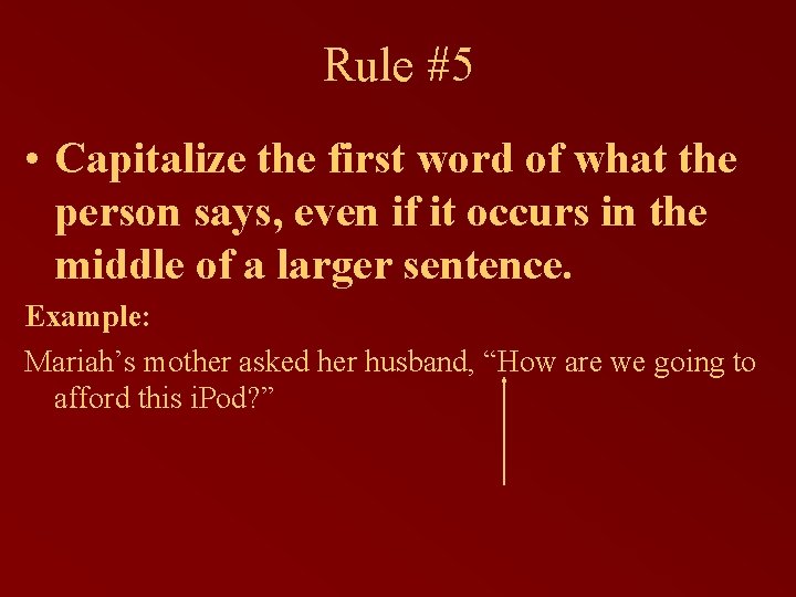 Rule #5 • Capitalize the first word of what the person says, even if