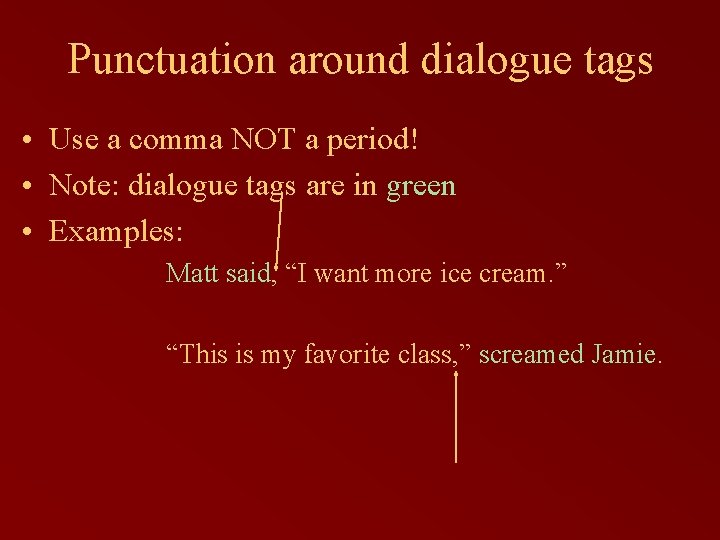 Punctuation around dialogue tags • Use a comma NOT a period! • Note: dialogue