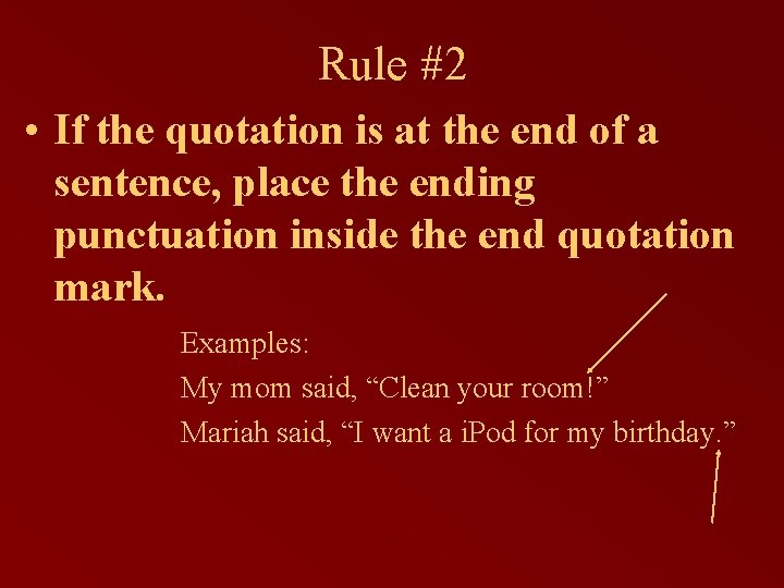 Rule #2 • If the quotation is at the end of a sentence, place