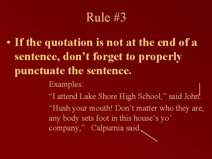 Rule #3 • If the quotation is not at the end of a sentence,