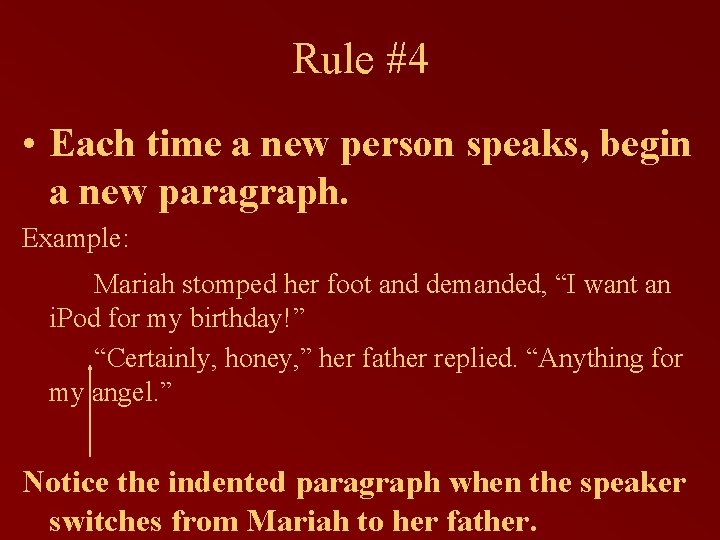 Rule #4 • Each time a new person speaks, begin a new paragraph. Example: