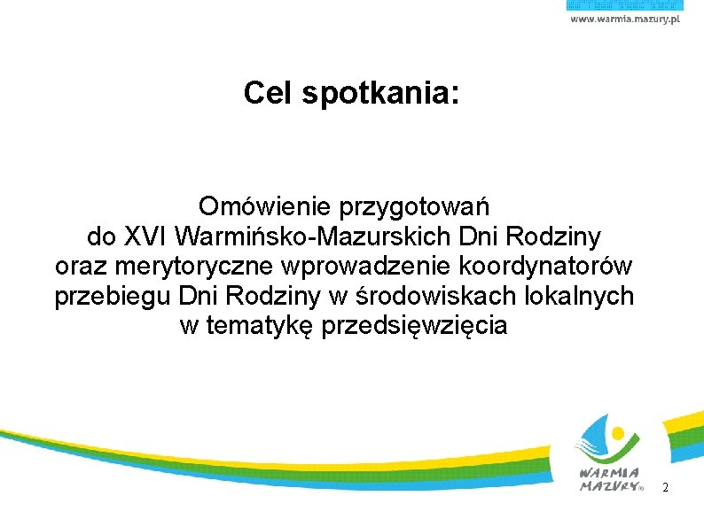 Cel spotkania: Omówienie przygotowań do XVI Warmińsko-Mazurskich Dni Rodziny oraz merytoryczne wprowadzenie koordynatorów przebiegu