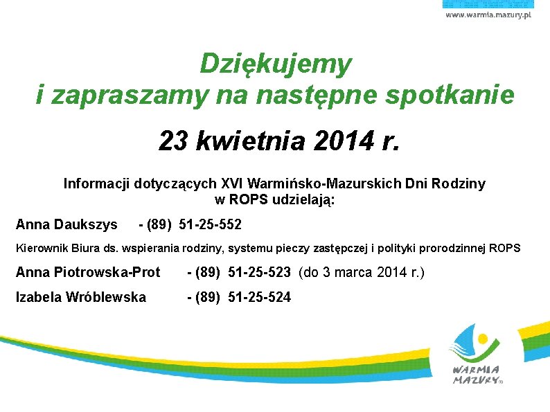 Dziękujemy i zapraszamy na następne spotkanie 23 kwietnia 2014 r. Informacji dotyczących XVI Warmińsko-Mazurskich