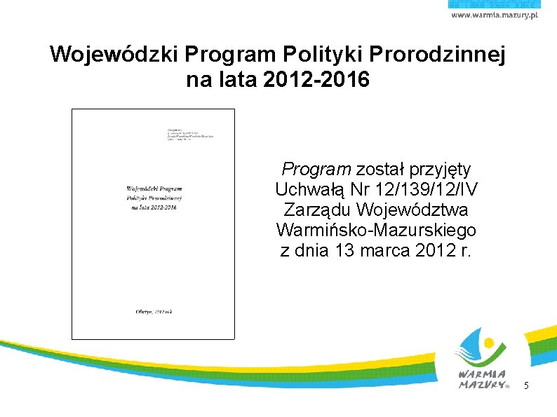 Wojewódzki Program Polityki Prorodzinnej na lata 2012 -2016 Program został przyjęty Uchwałą Nr 12/139/12/IV
