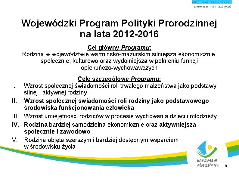 Wojewódzki Program Polityki Prorodzinnej na lata 2012 -2016 Cel główny Programu: Rodzina w województwie