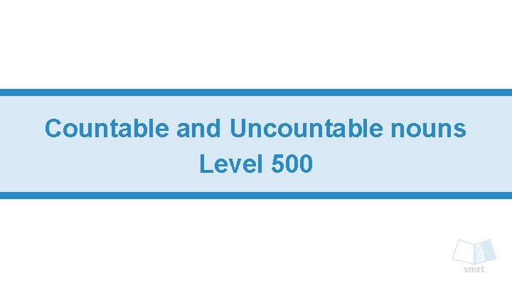 Countable and Uncountable nouns Level 500 