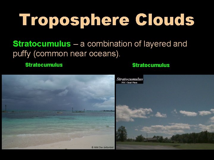 Troposphere Clouds Stratocumulus – a combination of layered and puffy (common near oceans). Stratocumulus