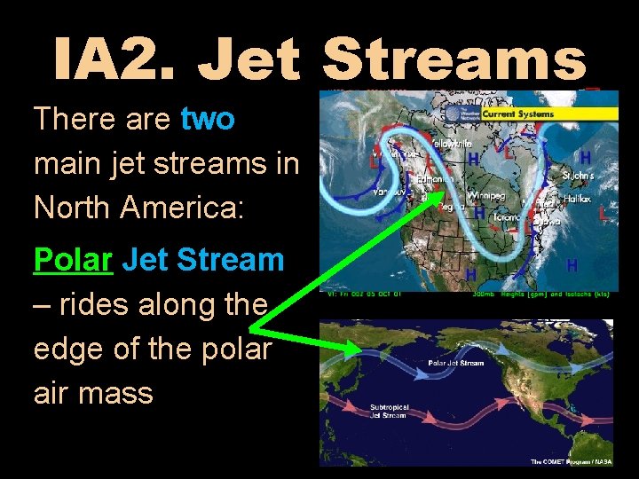 IA 2. Jet Streams There are two main jet streams in North America: Polar