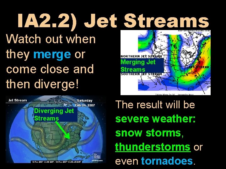 IA 2. 2) Jet Streams Watch out when they merge or come close and