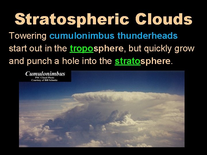 Stratospheric Clouds Towering cumulonimbus thunderheads start out in the troposphere, but quickly grow and