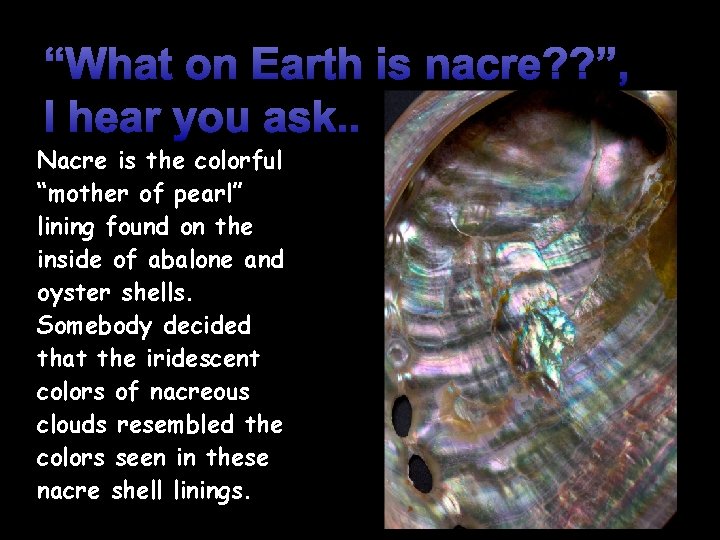“What on Earth is nacre? ? ”, I hear you ask. . Nacre is