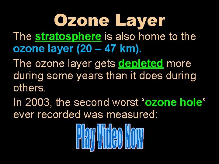 Ozone Layer The stratosphere is also home to the ozone layer (20 – 47