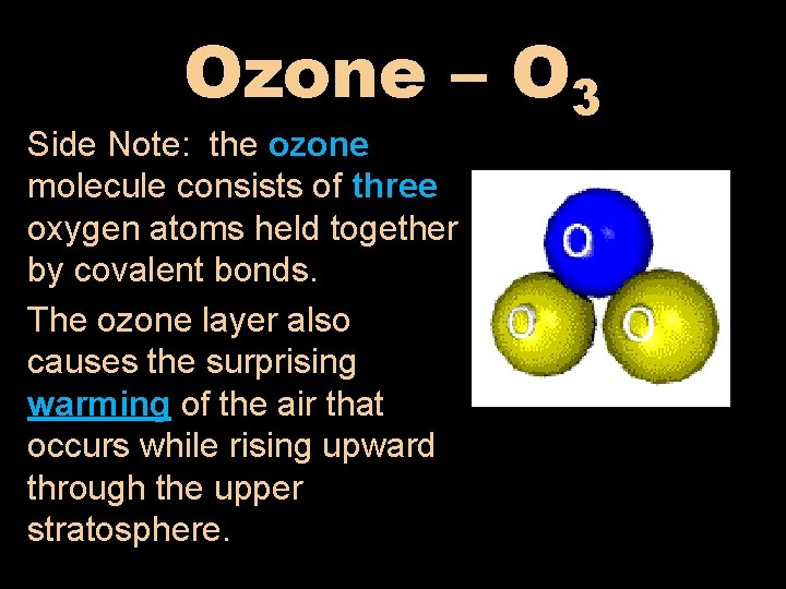 Ozone – O 3 Side Note: the ozone molecule consists of three oxygen atoms