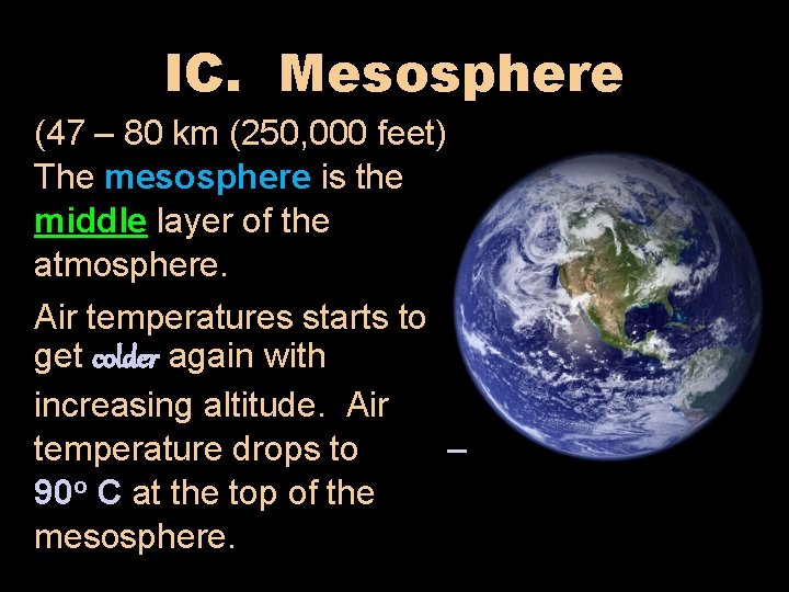 IC. Mesosphere (47 – 80 km (250, 000 feet) The mesosphere is the middle