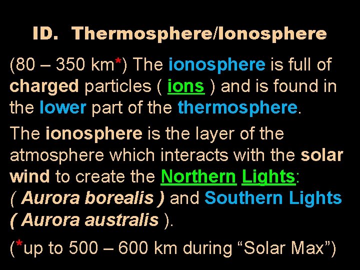 ID. Thermosphere/Ionosphere (80 – 350 km*) The ionosphere is full of charged particles (