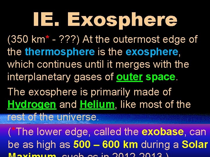 IE. Exosphere (350 km* - ? ? ? ) At the outermost edge of