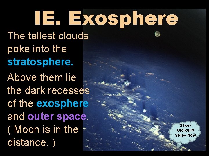 IE. Exosphere The tallest clouds poke into the stratosphere. Above them lie the dark
