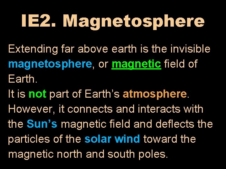 IE 2. Magnetosphere Extending far above earth is the invisible magnetosphere, or magnetic field