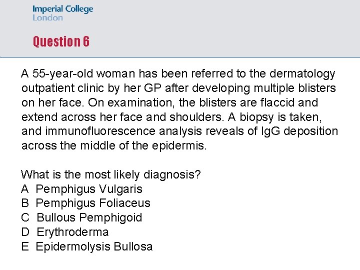 Question 6 A 55 -year-old woman has been referred to the dermatology outpatient clinic