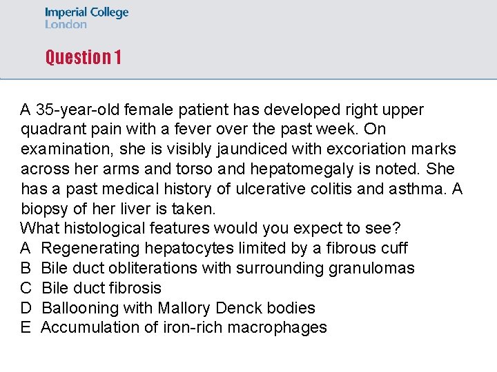 Question 1 A 35 -year-old female patient has developed right upper quadrant pain with