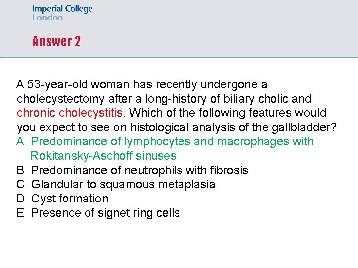 Answer 2 A 53 -year-old woman has recently undergone a cholecystectomy after a long-history