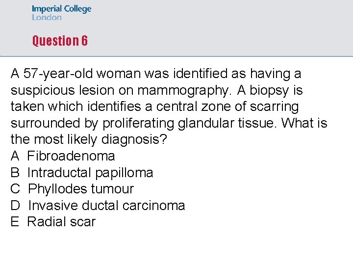 Question 6 A 57 -year-old woman was identified as having a suspicious lesion on