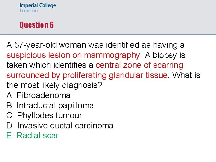 Question 6 A 57 -year-old woman was identified as having a suspicious lesion on