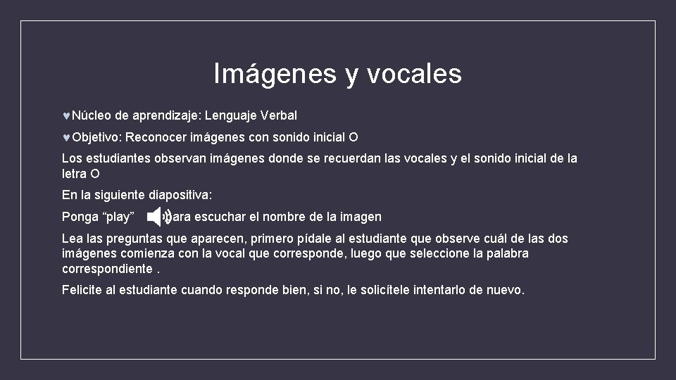 Imágenes y vocales Núcleo de aprendizaje: Lenguaje Verbal Objetivo: Reconocer imágenes con sonido inicial