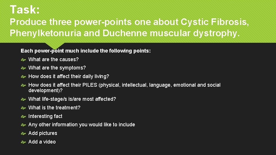 Task: Produce three power-points one about Cystic Fibrosis, Phenylketonuria and Duchenne muscular dystrophy. Each