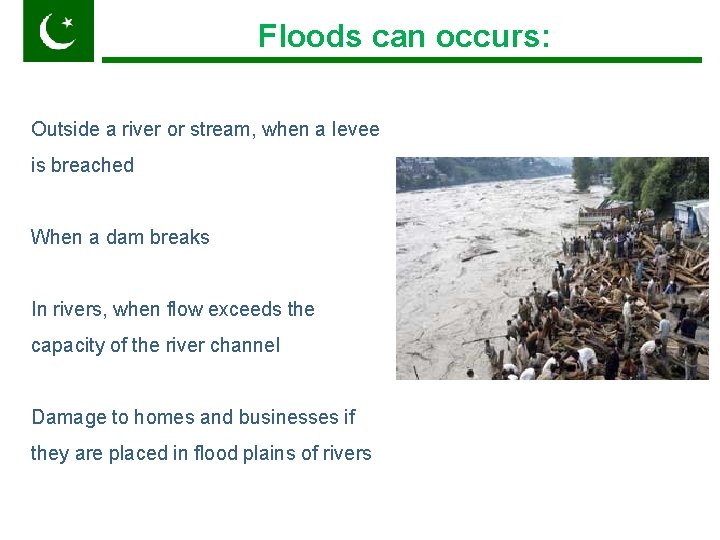 Floods can occurs: Pakistan Outside a river or stream, when a levee is breached