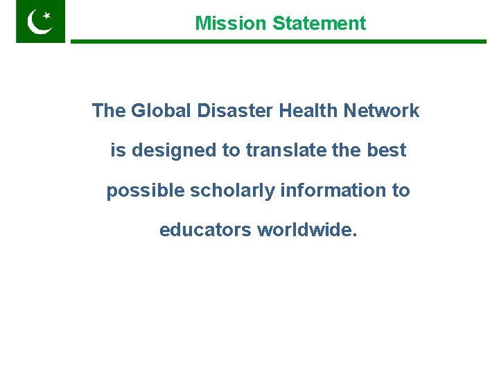 Mission Statement Pakistan The Global Disaster Health Network is designed to translate the best