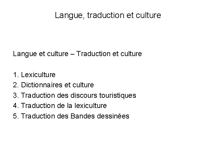 Langue, traduction et culture Langue et culture – Traduction et culture 1. Lexiculture 2.