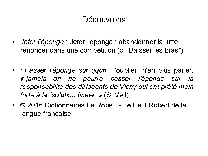 Découvrons • Jeter l’éponge : Jeter l'éponge : abandonner la lutte ; renoncer dans